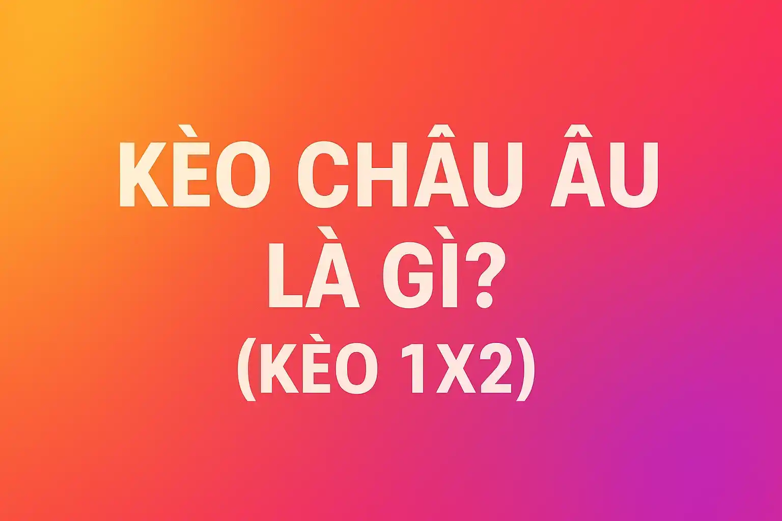 Kèo Châu Âu Là Gì